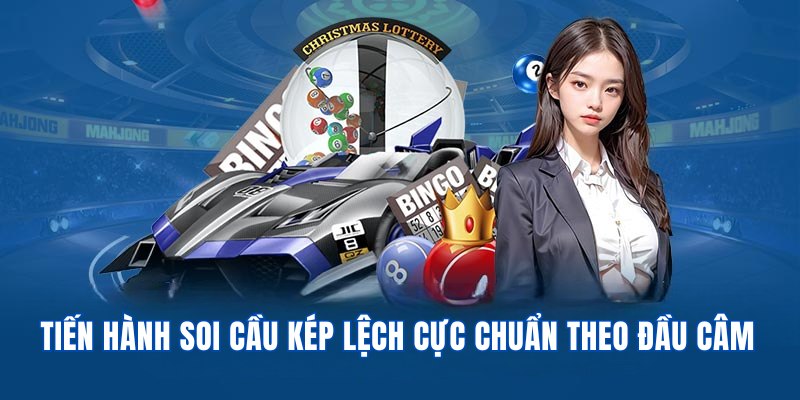 Tiến hành soi cầu kép dạng lệch cực chuẩn theo đầu câm 