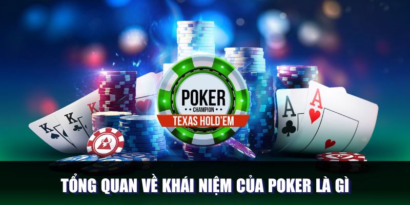 Tìm hiểu về khái niệm trò chơi Poker